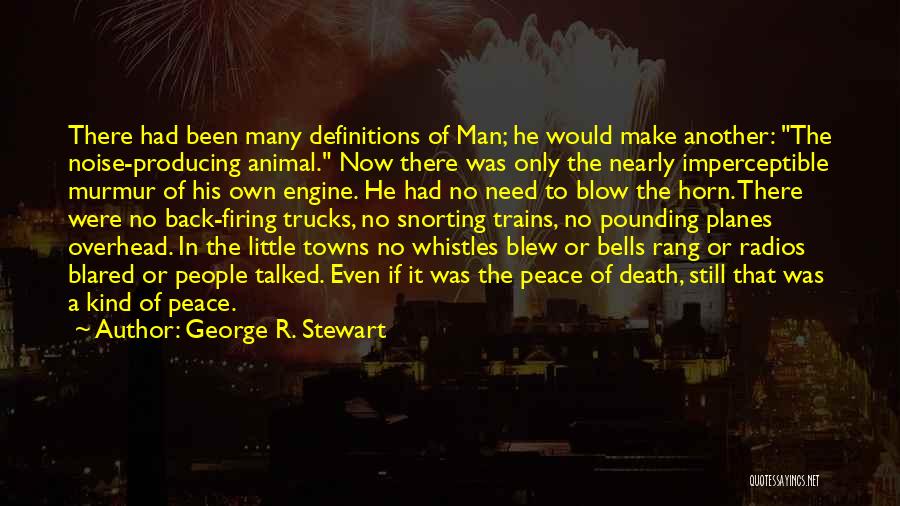 George R. Stewart Quotes: There Had Been Many Definitions Of Man; He Would Make Another: The Noise-producing Animal. Now There Was Only The Nearly