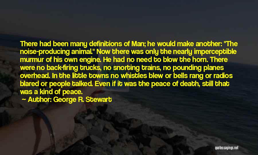 George R. Stewart Quotes: There Had Been Many Definitions Of Man; He Would Make Another: The Noise-producing Animal. Now There Was Only The Nearly