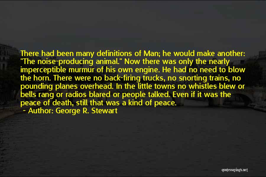George R. Stewart Quotes: There Had Been Many Definitions Of Man; He Would Make Another: The Noise-producing Animal. Now There Was Only The Nearly