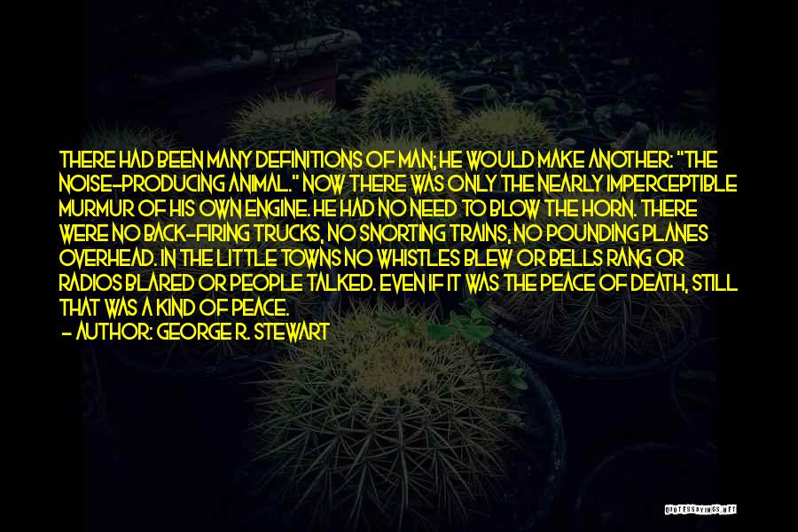 George R. Stewart Quotes: There Had Been Many Definitions Of Man; He Would Make Another: The Noise-producing Animal. Now There Was Only The Nearly