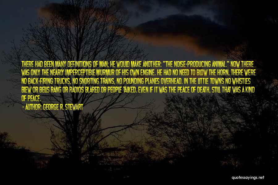 George R. Stewart Quotes: There Had Been Many Definitions Of Man; He Would Make Another: The Noise-producing Animal. Now There Was Only The Nearly