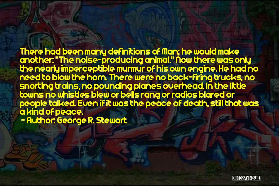 George R. Stewart Quotes: There Had Been Many Definitions Of Man; He Would Make Another: The Noise-producing Animal. Now There Was Only The Nearly