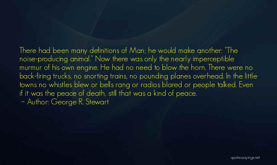 George R. Stewart Quotes: There Had Been Many Definitions Of Man; He Would Make Another: The Noise-producing Animal. Now There Was Only The Nearly