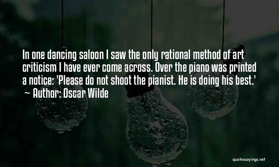 Oscar Wilde Quotes: In One Dancing Saloon I Saw The Only Rational Method Of Art Criticism I Have Ever Come Across. Over The