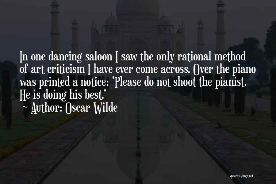 Oscar Wilde Quotes: In One Dancing Saloon I Saw The Only Rational Method Of Art Criticism I Have Ever Come Across. Over The