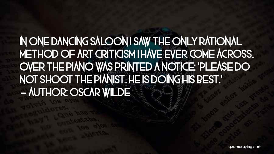 Oscar Wilde Quotes: In One Dancing Saloon I Saw The Only Rational Method Of Art Criticism I Have Ever Come Across. Over The