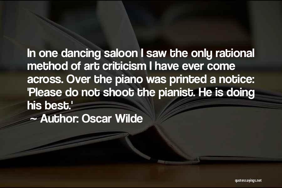 Oscar Wilde Quotes: In One Dancing Saloon I Saw The Only Rational Method Of Art Criticism I Have Ever Come Across. Over The