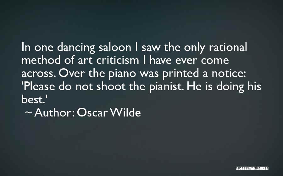 Oscar Wilde Quotes: In One Dancing Saloon I Saw The Only Rational Method Of Art Criticism I Have Ever Come Across. Over The