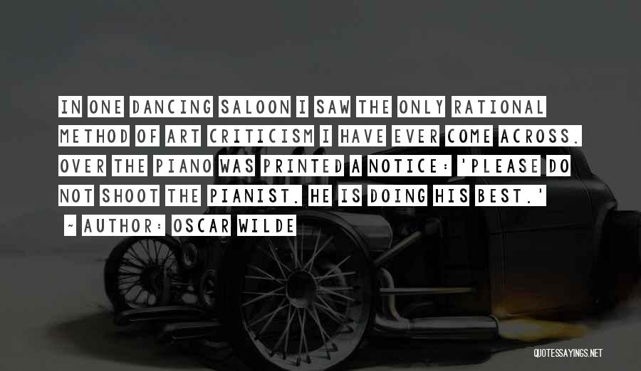 Oscar Wilde Quotes: In One Dancing Saloon I Saw The Only Rational Method Of Art Criticism I Have Ever Come Across. Over The