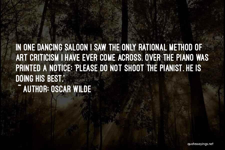 Oscar Wilde Quotes: In One Dancing Saloon I Saw The Only Rational Method Of Art Criticism I Have Ever Come Across. Over The