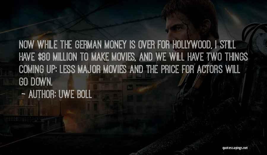 Uwe Boll Quotes: Now While The German Money Is Over For Hollywood, I Still Have $80 Million To Make Movies, And We Will