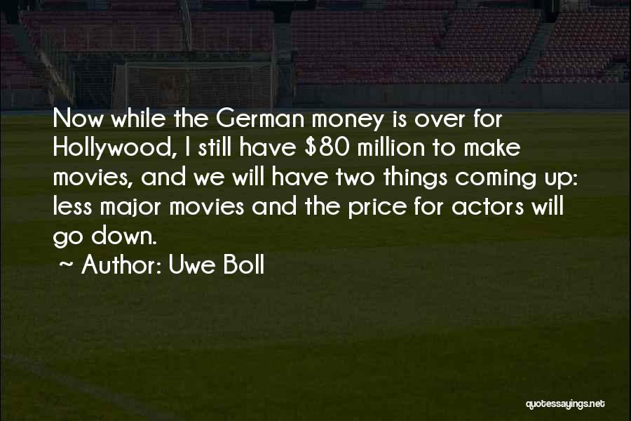 Uwe Boll Quotes: Now While The German Money Is Over For Hollywood, I Still Have $80 Million To Make Movies, And We Will