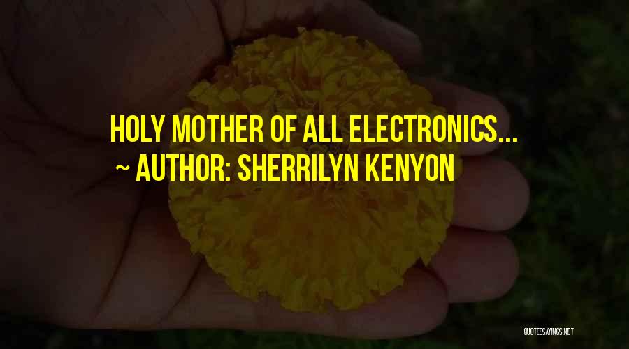 Sherrilyn Kenyon Quotes: Holy Mother Of All Electronics...