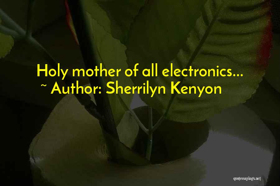 Sherrilyn Kenyon Quotes: Holy Mother Of All Electronics...