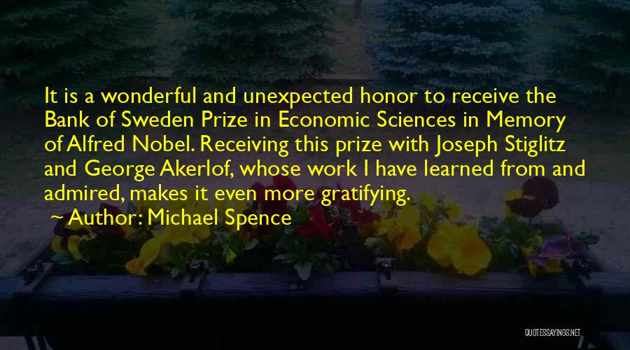 Michael Spence Quotes: It Is A Wonderful And Unexpected Honor To Receive The Bank Of Sweden Prize In Economic Sciences In Memory Of