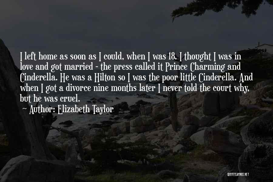 Elizabeth Taylor Quotes: I Left Home As Soon As I Could, When I Was 18. I Thought I Was In Love And Got