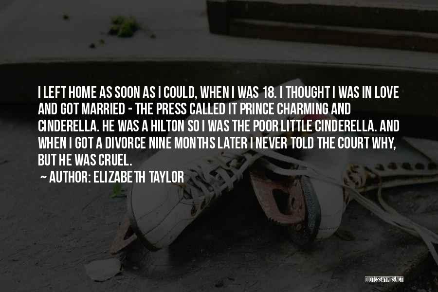 Elizabeth Taylor Quotes: I Left Home As Soon As I Could, When I Was 18. I Thought I Was In Love And Got