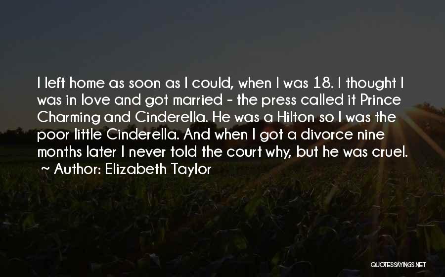 Elizabeth Taylor Quotes: I Left Home As Soon As I Could, When I Was 18. I Thought I Was In Love And Got