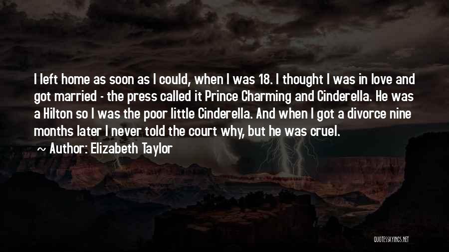 Elizabeth Taylor Quotes: I Left Home As Soon As I Could, When I Was 18. I Thought I Was In Love And Got