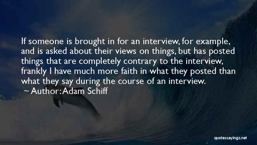 Adam Schiff Quotes: If Someone Is Brought In For An Interview, For Example, And Is Asked About Their Views On Things, But Has