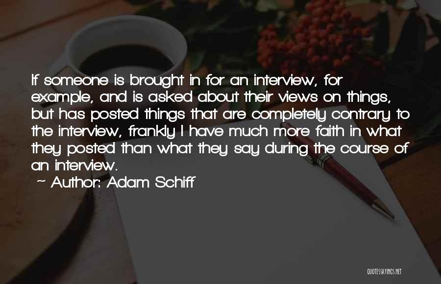 Adam Schiff Quotes: If Someone Is Brought In For An Interview, For Example, And Is Asked About Their Views On Things, But Has