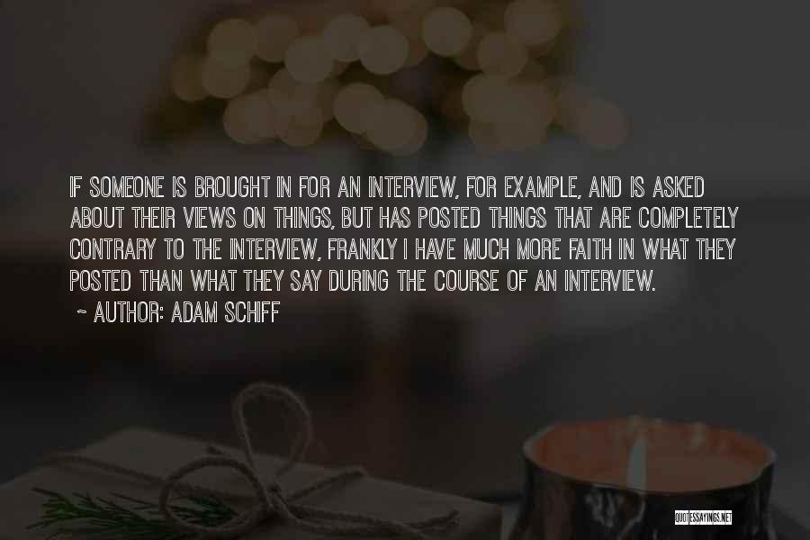 Adam Schiff Quotes: If Someone Is Brought In For An Interview, For Example, And Is Asked About Their Views On Things, But Has