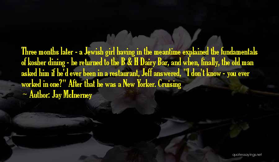 Jay McInerney Quotes: Three Months Later - A Jewish Girl Having In The Meantime Explained The Fundamentals Of Kosher Dining - He Returned