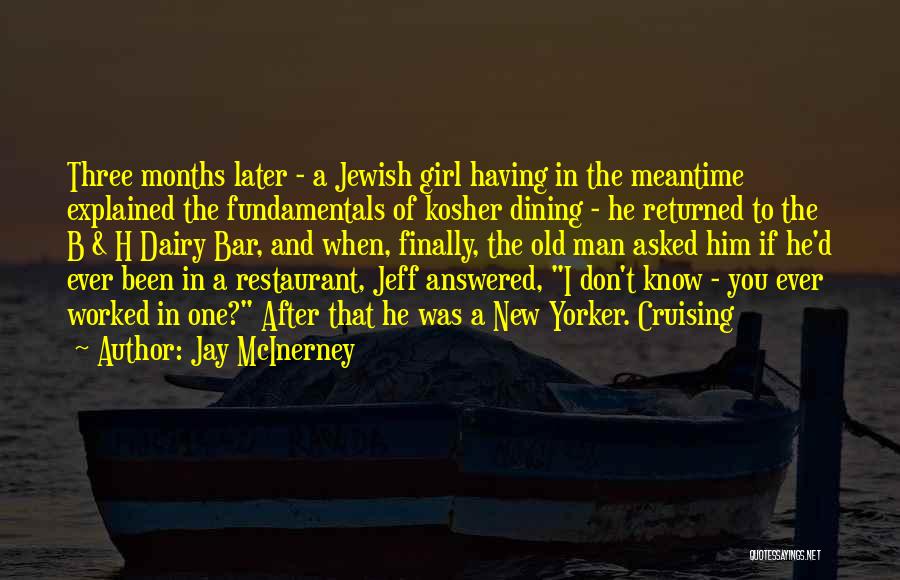 Jay McInerney Quotes: Three Months Later - A Jewish Girl Having In The Meantime Explained The Fundamentals Of Kosher Dining - He Returned