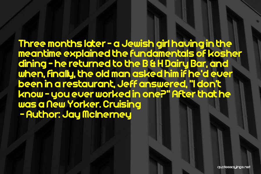 Jay McInerney Quotes: Three Months Later - A Jewish Girl Having In The Meantime Explained The Fundamentals Of Kosher Dining - He Returned