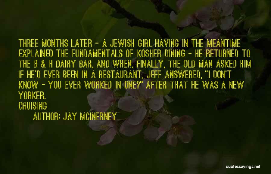 Jay McInerney Quotes: Three Months Later - A Jewish Girl Having In The Meantime Explained The Fundamentals Of Kosher Dining - He Returned