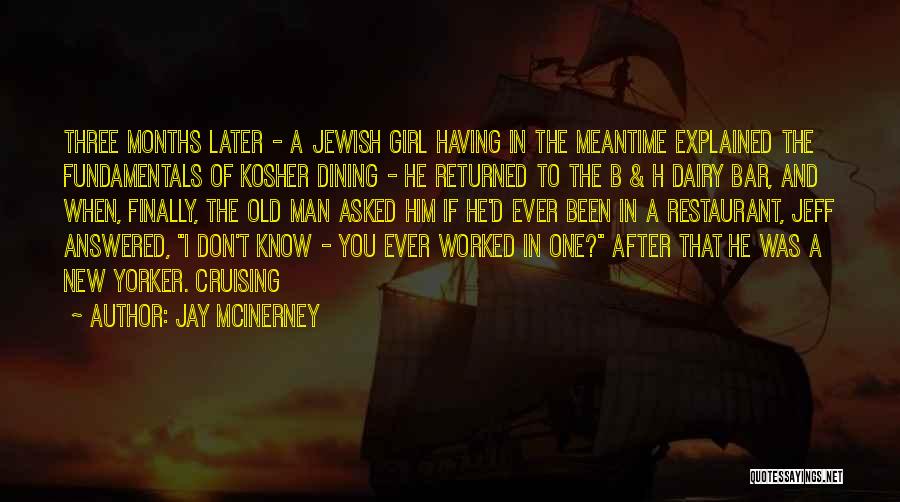 Jay McInerney Quotes: Three Months Later - A Jewish Girl Having In The Meantime Explained The Fundamentals Of Kosher Dining - He Returned