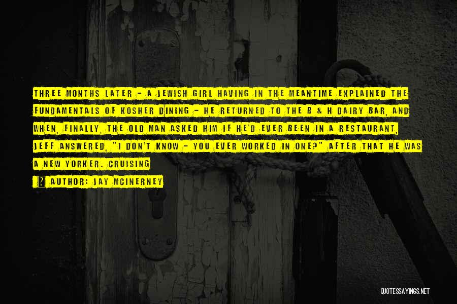 Jay McInerney Quotes: Three Months Later - A Jewish Girl Having In The Meantime Explained The Fundamentals Of Kosher Dining - He Returned