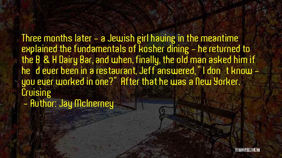 Jay McInerney Quotes: Three Months Later - A Jewish Girl Having In The Meantime Explained The Fundamentals Of Kosher Dining - He Returned