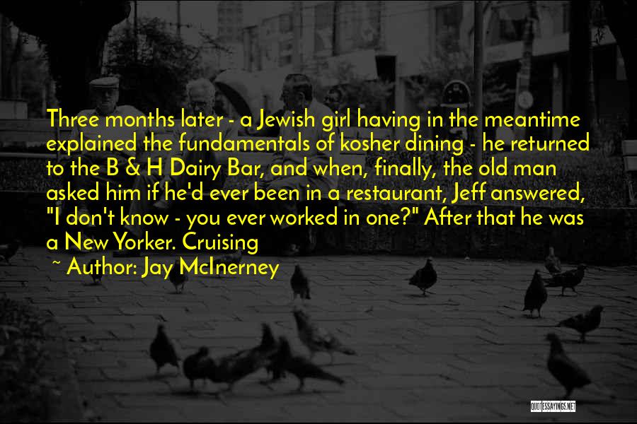 Jay McInerney Quotes: Three Months Later - A Jewish Girl Having In The Meantime Explained The Fundamentals Of Kosher Dining - He Returned