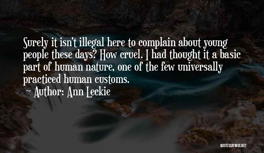 Ann Leckie Quotes: Surely It Isn't Illegal Here To Complain About Young People These Days? How Cruel. I Had Thought It A Basic