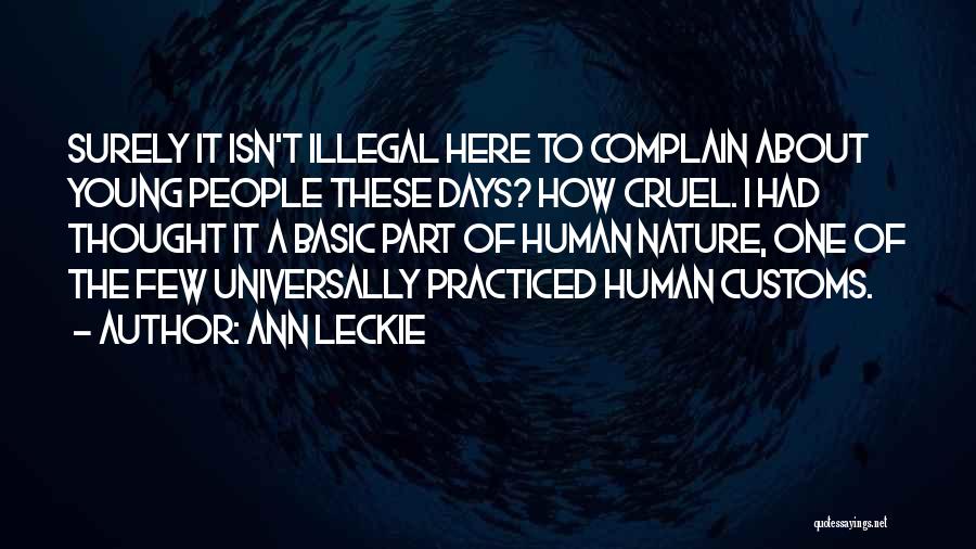 Ann Leckie Quotes: Surely It Isn't Illegal Here To Complain About Young People These Days? How Cruel. I Had Thought It A Basic