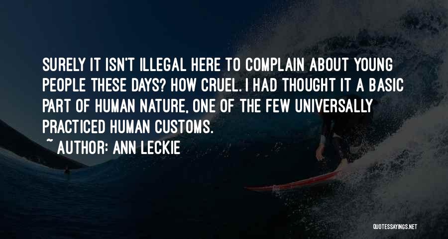 Ann Leckie Quotes: Surely It Isn't Illegal Here To Complain About Young People These Days? How Cruel. I Had Thought It A Basic