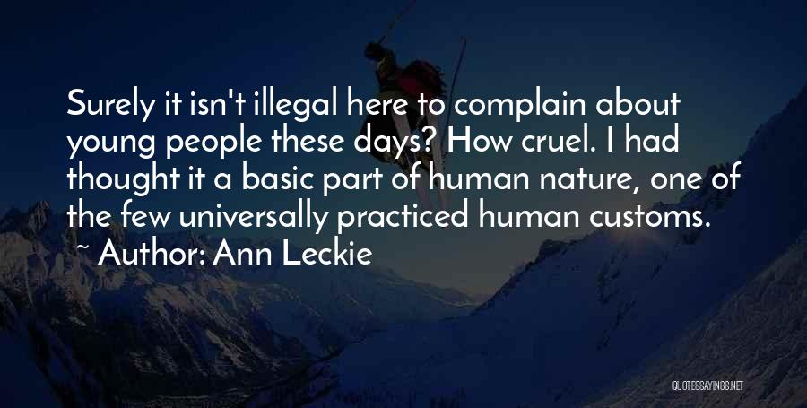 Ann Leckie Quotes: Surely It Isn't Illegal Here To Complain About Young People These Days? How Cruel. I Had Thought It A Basic