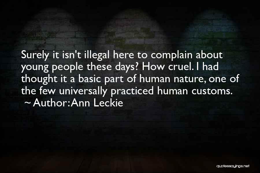 Ann Leckie Quotes: Surely It Isn't Illegal Here To Complain About Young People These Days? How Cruel. I Had Thought It A Basic