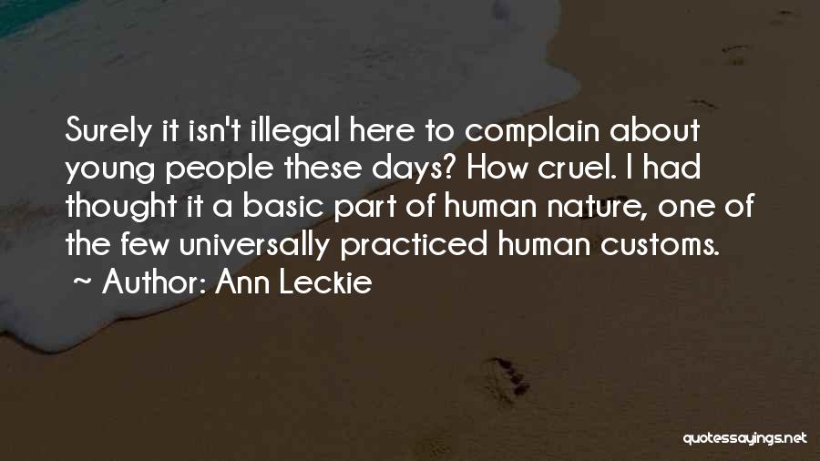 Ann Leckie Quotes: Surely It Isn't Illegal Here To Complain About Young People These Days? How Cruel. I Had Thought It A Basic