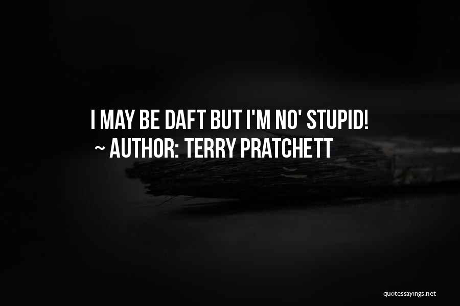 Terry Pratchett Quotes: I May Be Daft But I'm No' Stupid!