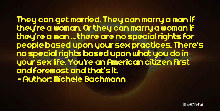 Michele Bachmann Quotes: They Can Get Married. They Can Marry A Man If They're A Woman. Or They Can Marry A Woman If