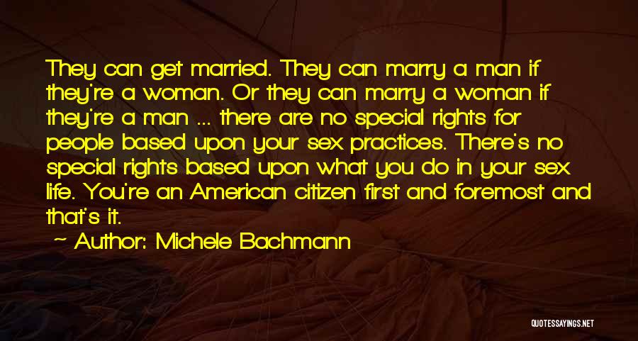 Michele Bachmann Quotes: They Can Get Married. They Can Marry A Man If They're A Woman. Or They Can Marry A Woman If