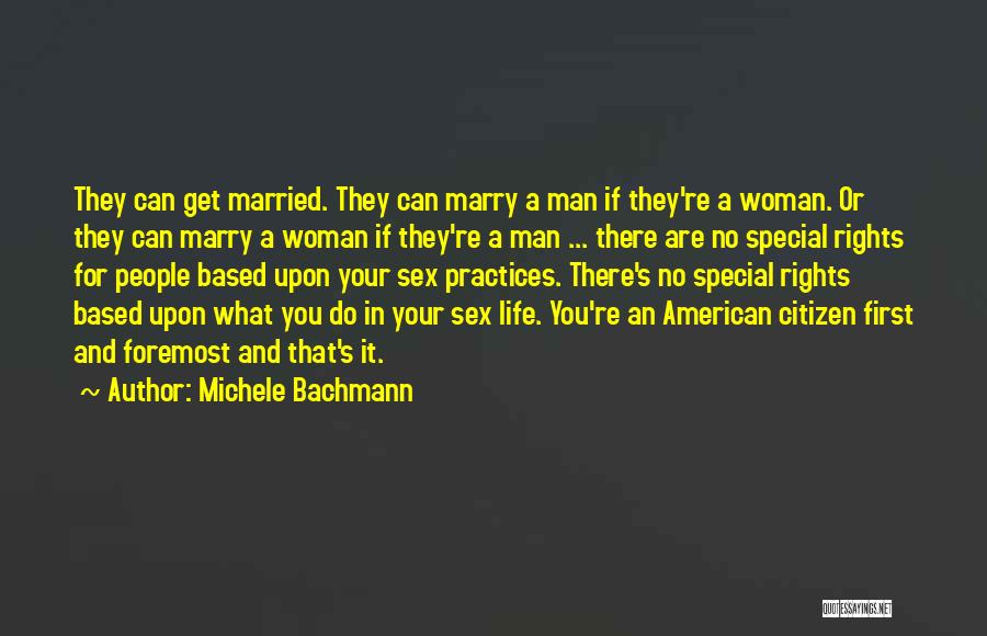 Michele Bachmann Quotes: They Can Get Married. They Can Marry A Man If They're A Woman. Or They Can Marry A Woman If