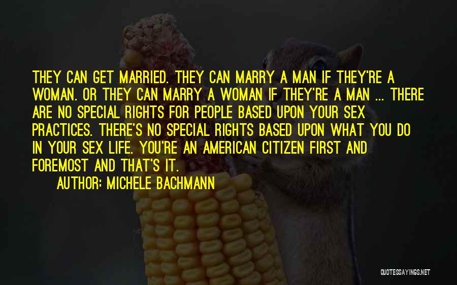 Michele Bachmann Quotes: They Can Get Married. They Can Marry A Man If They're A Woman. Or They Can Marry A Woman If