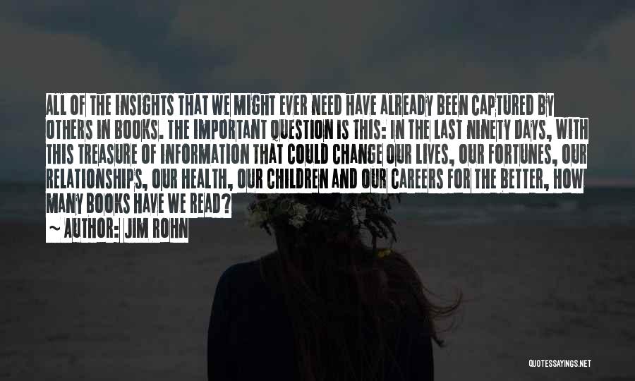 Jim Rohn Quotes: All Of The Insights That We Might Ever Need Have Already Been Captured By Others In Books. The Important Question