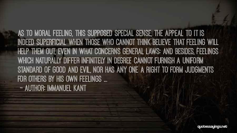 Immanuel Kant Quotes: As To Moral Feeling, This Supposed Special Sense, The Appeal To It Is Indeed Superficial When Those Who Cannot Think