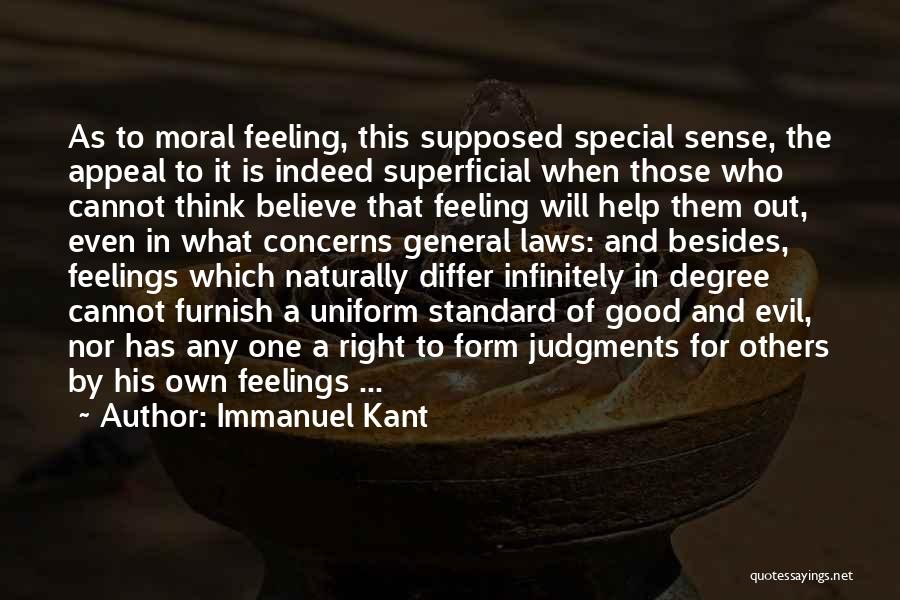 Immanuel Kant Quotes: As To Moral Feeling, This Supposed Special Sense, The Appeal To It Is Indeed Superficial When Those Who Cannot Think