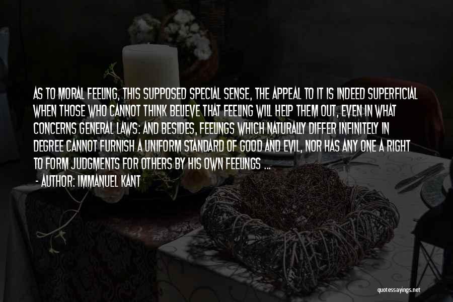 Immanuel Kant Quotes: As To Moral Feeling, This Supposed Special Sense, The Appeal To It Is Indeed Superficial When Those Who Cannot Think