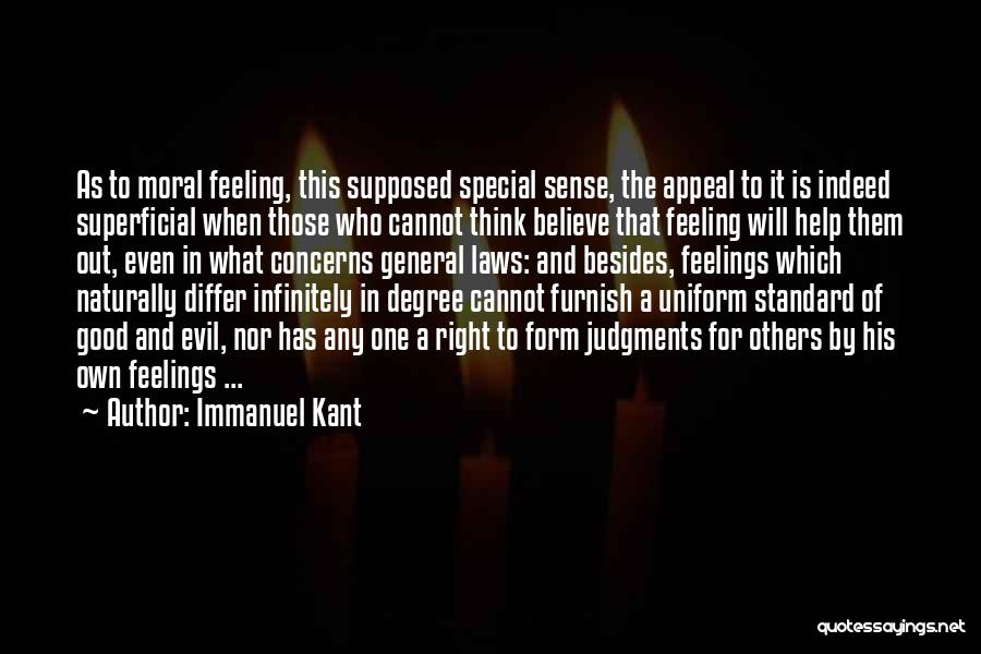 Immanuel Kant Quotes: As To Moral Feeling, This Supposed Special Sense, The Appeal To It Is Indeed Superficial When Those Who Cannot Think